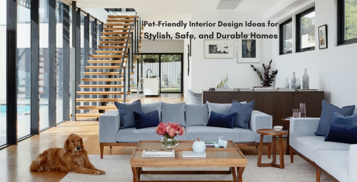 Pet-Friendly Interior Design: Stylish, Safe & Durable Home Ideas